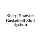 SHARP SHEWTER BASKETBALL SHOT SYSTEM