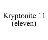 KRYPTONITE 11(ELEVEN)