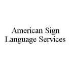 AMERICAN SIGN LANGUAGE SERVICES