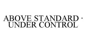 ABOVE STANDARD · UNDER CONTROL
