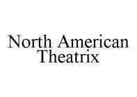 NORTH AMERICAN THEATRIX