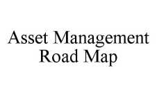 ASSET MANAGEMENT ROAD MAP