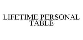 LIFETIME PERSONAL TABLE