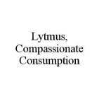 LYTMUS, COMPASSIONATE CONSUMPTION