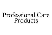 PROFESSIONAL CARE PRODUCTS