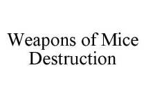 WEAPONS OF MICE DESTRUCTION
