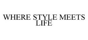 WHERE STYLE MEETS LIFE