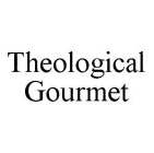 THEOLOGICAL GOURMET