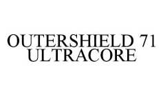 OUTERSHIELD 71 ULTRACORE