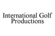 INTERNATIONAL GOLF PRODUCTIONS