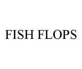 FISH FLOPS