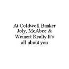 AT COLDWELL BANKER JOLY, MCABEE & WEINERT REALTY IT'S ALL ABOUT YOU