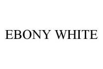 EBONY WHITE