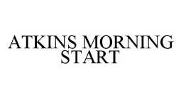 ATKINS MORNING START