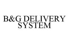 B&G DELIVERY SYSTEM