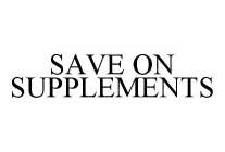 SAVE ON SUPPLEMENTS