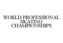 WORLD PROFESSIONAL SKATING CHAMPIONSHIPS