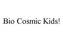 BIO COSMIC KIDS!