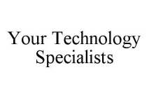 YOUR TECHNOLOGY SPECIALISTS