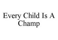 EVERY CHILD IS A CHAMP