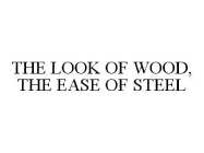 THE LOOK OF WOOD, THE EASE OF STEEL