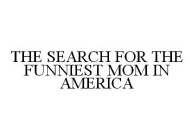 THE SEARCH FOR THE FUNNIEST MOM IN AMERICA
