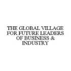 THE GLOBAL VILLAGE FOR FUTURE LEADERS OF BUSINESS & INDUSTRY