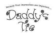 DADDY'S TIE BECAUSE FIRST IMPRESSIONS ARE IMPORTANT...