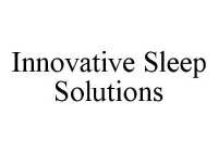 INNOVATIVE SLEEP SOLUTIONS