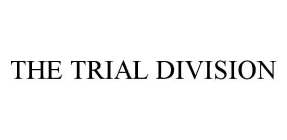THE TRIAL DIVISION