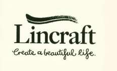 LINCRAFT CREATE A BEAUTIFUL LIFE. AND DESIGN
