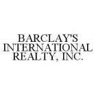 BARCLAY'S INTERNATIONAL REALTY, INC.