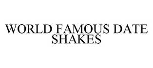 WORLD FAMOUS DATE SHAKES