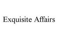 EXQUISITE AFFAIRS