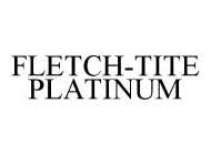 FLETCH-TITE PLATINUM