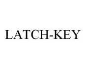 LATCH-KEY