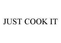 JUST COOK IT