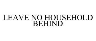 LEAVE NO HOUSEHOLD BEHIND