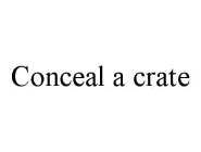 CONCEAL A CRATE