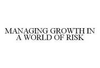 MANAGING GROWTH IN A WORLD OF RISK