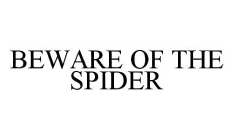 BEWARE OF THE SPIDER