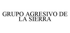 GRUPO AGRESIVO DE LA SIERRA