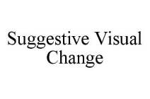 SUGGESTIVE VISUAL CHANGE