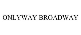 ONLYWAY BROADWAY