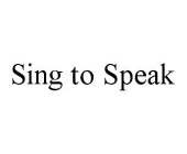 SING TO SPEAK