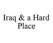 IRAQ & A HARD PLACE