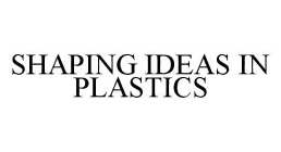 SHAPING IDEAS IN PLASTICS
