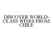 DISCOVER WORLD-CLASS WINES FROM CHILE