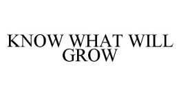 KNOW WHAT WILL GROW