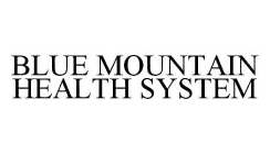 BLUE MOUNTAIN HEALTH SYSTEM